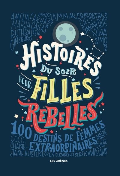 Les Histoires du soir pour filles rebelles, d’Elena Favilli et Francesca Cavallo, s_adressent aussi aux garçons ©Les Arènes